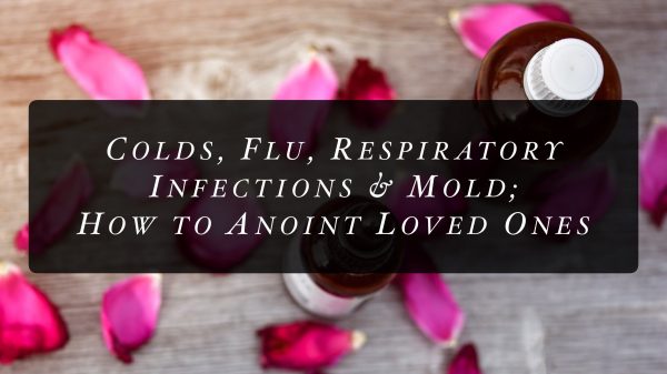 DVD: Colds, Flu, Respiratory Infections & Mold; How to Anoint Loved Ones
